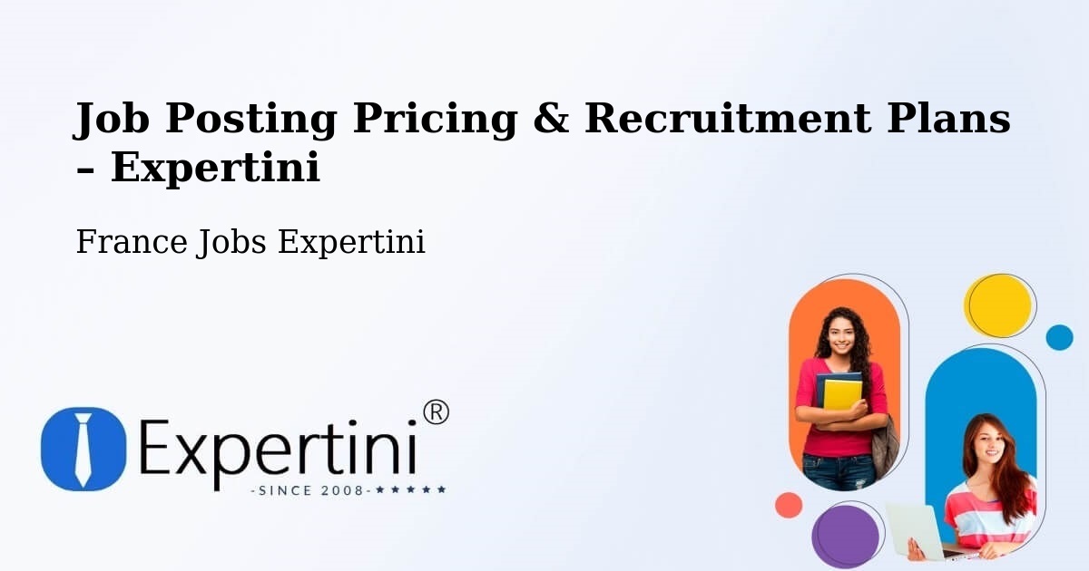 Job Posting Pricing & Recruitment Plans – Auchy Les Mines - Auchy Les Mines, France Jobs Expertini